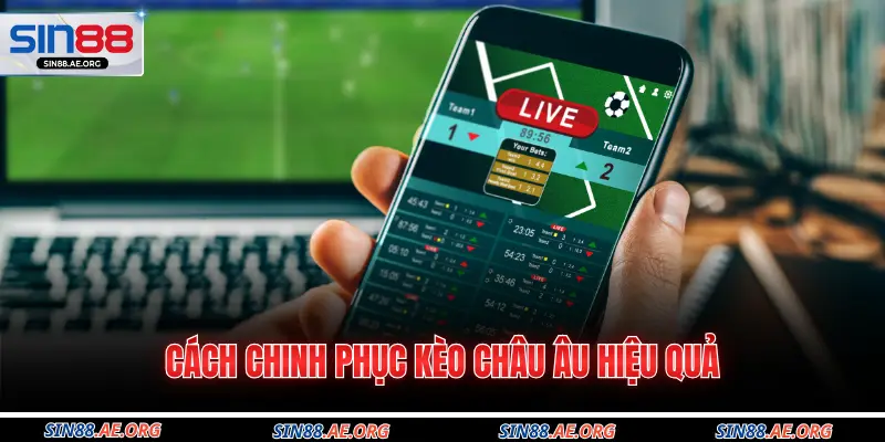 Cách chinh phục kèo châu Âu hiệu quả